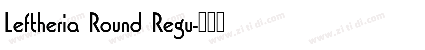 Leftheria Round Regu字体转换